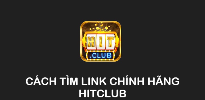 Cách tìm link chính hãng Hitclub đơn giản nhất