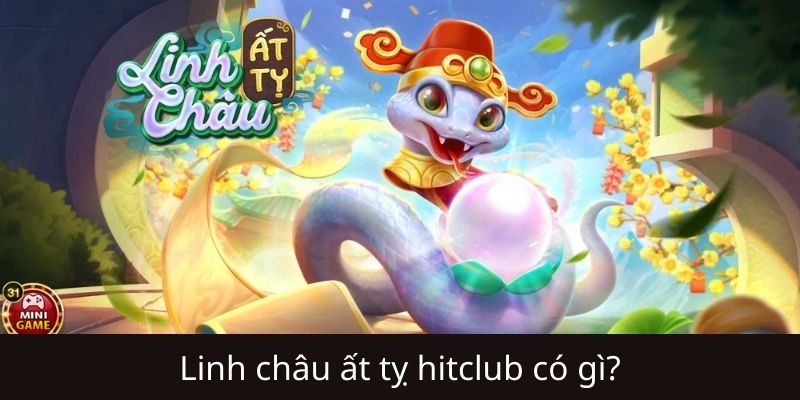 Tổng quan về sản phẩm Linh Châu Ất Tỵ Hitclub