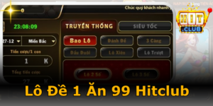 Lô đề 1 ăn 99 Hitclub - Bí kíp đánh bại và nhận ưu đãi khủng