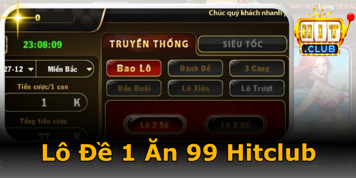 Lô đề 1 ăn 99 Hitclub - Bí kíp đánh bại và nhận ưu đãi khủng